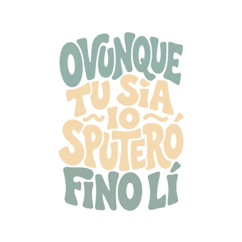 Ovunque tu sarai io sputerò fino lì