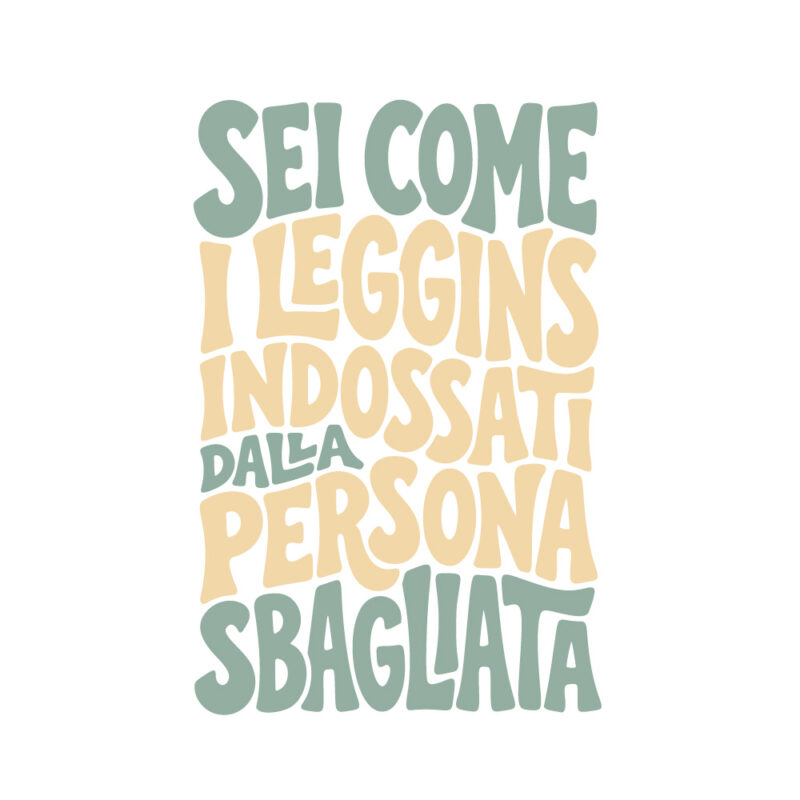 Sei come i leggins indossati dalla persona sbagliata